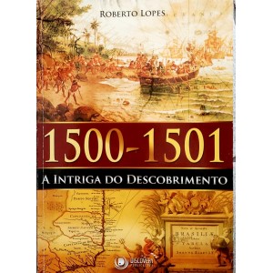 1500 - 1501 A Intriga do Descobrimento, Roberto Lopes - Frete Grátis