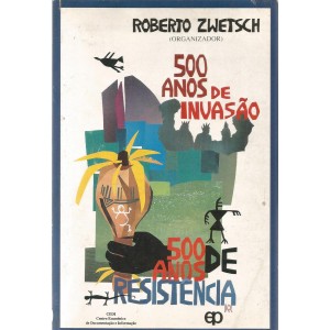 500 Anos de Invasão, 500 Anos de Resistência, Roberto Zwetsch - Frete Grátis