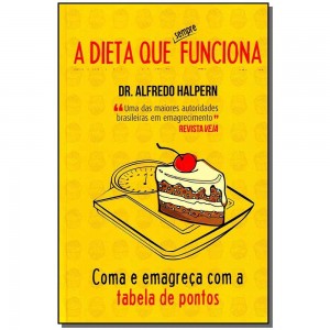 A Dieta que Sempre Funciona, Coma e Emagreça com a Tabela de Pontos, Alfredo Halpern