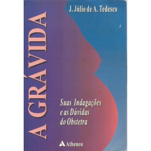 A Grávida, Suas Indagações e as Dúvidas do Obstetra, J. Júlio de A. Tedesco