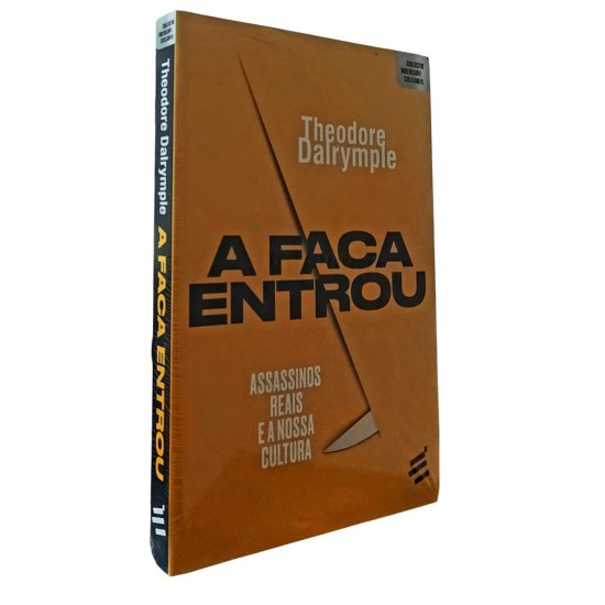A Faca Entrou. Assassinos Reais e a Nossa Cultura, Theodore Dalrymple