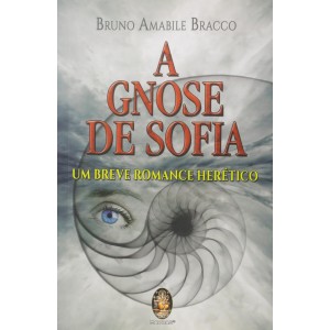 A Gnose de Sofia, Um Breve Romance Herético, Bruno Amabile Bracco