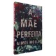 A Mãe Perfeita, Aimee Molloy A Mãe Perfeita, Aimee Molloy