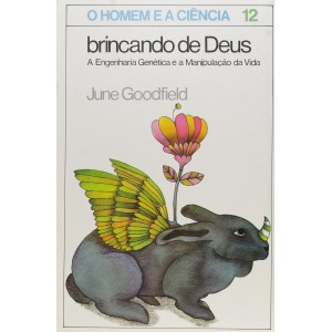 Brincando de Deus, A Engenharia Genética e a Manipulação da Vida, June Goodfield, O Homem e a Ciência