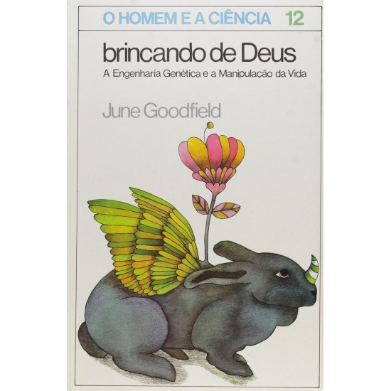 Brincando de Deus, A Engenharia Genética e a Manipulação da Vida, June Goodfield, O Homem e a Ciência Brincando de Deus, A Engenharia Genética e a Manipulação da Vida, June Goodfield, O Homem e a Ciência