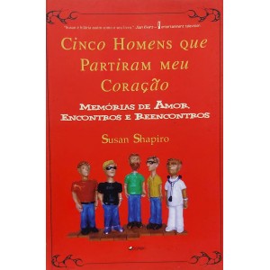 Cinco Homens que Partiram meu Coração. Memórias de Amor, Encontros e Reencontros, Susan Shapiro