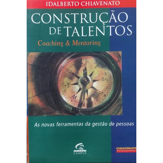 Construção de Talentos, Coaching % Mentoring. As Novas Ferramentas da Gestão de Pessoas, Idalberto Chiavenato