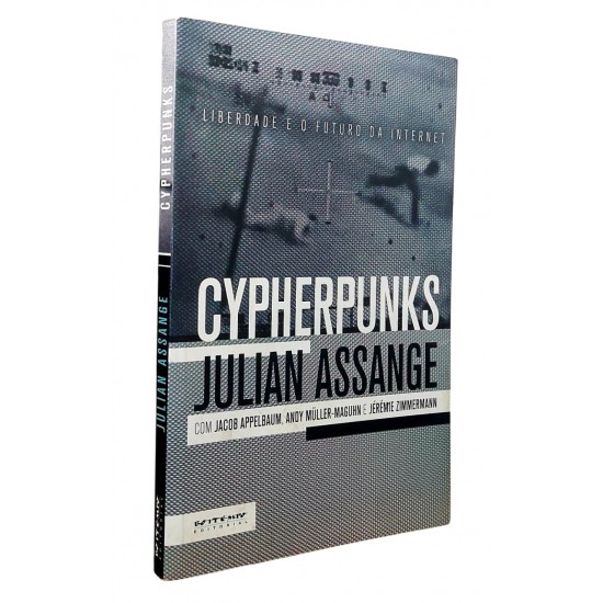 Cypherpunks, Liberdade e o Futuro da Internet, Julian Assange Cypherpunks, Liberdade e o Futuro da Internet, Julian Assange