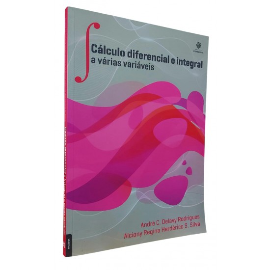 Cálculo Diferencial e Integral a Várias Variáveis, André C. Delavy Rodrigues, Alciony Regina Herdérico S. Silva