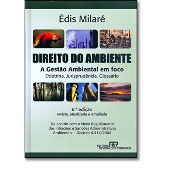Direito do Ambiente, A Gestão Ambiental em Foco, Doutrina, Jurisprudência, Glossário, 6ª Edição, Édis Milaré