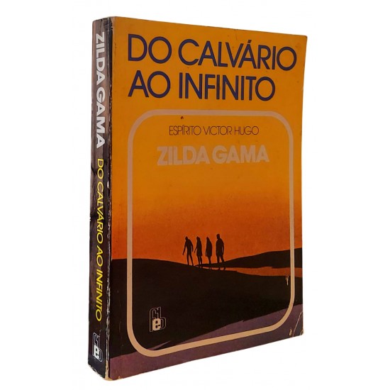 Do Calvário ao Infinito, Zilda Gama, Espírito Victor Hugo Do Calvário ao Infinito, Zilda Gama, Espírito Victor Hugo