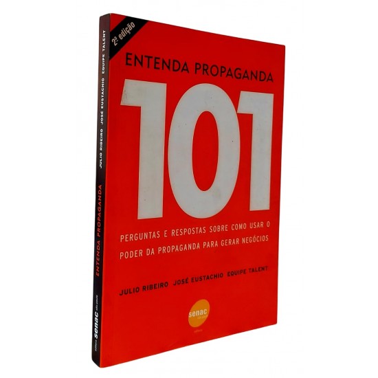 Entenda Propaganda. 101 Perguntas e Respostas Sobre Como Usar o Poder da Propaganda para Gerar Negócios, Julio Ribeiro