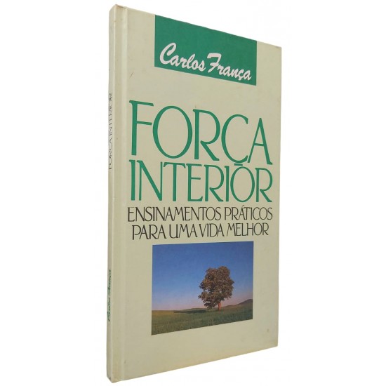Força Interior. Ensinamentos Práticos para uma Vida Melhor, Carlos França