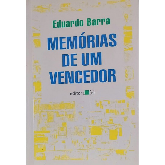 Memórias de Um Vencedor, Eduardo Barra, Editora 34 Memórias de Um Vencedor, Eduardo Barra, Editora 34