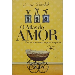 O Atlas do Amor, Três Jovens e Uma Pequena Surpresa, Laurie Frankel, Editora Paralela