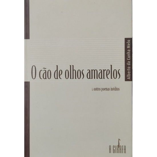 O Cão de Olhos Amarelos E Outros Poemas Inéditos, Alberto da Cunha Melo O Cão de Olhos Amarelos E Outros Poemas Inéditos, Alberto da Cunha Melo