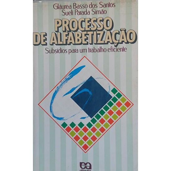 Processo de Alfabetização, Subsídios para um Trabalho Eficiente, Gláurea Basso dos Santos, Sueli Parada Simão Processo de Alfabetização, Subsídios para um Trabalho Eficiente, Gláurea Basso dos Santos, Sueli Parada Simão