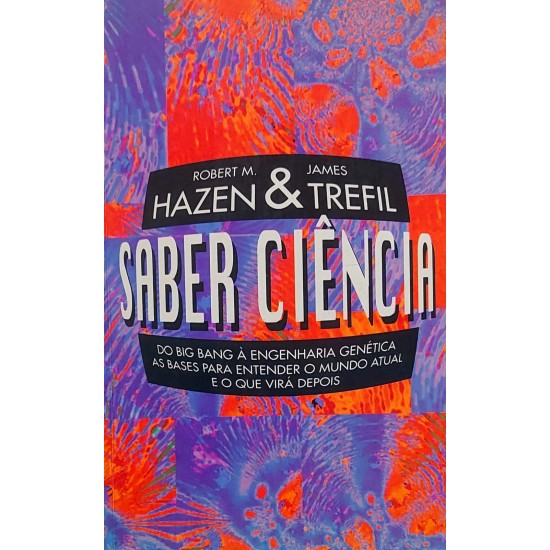 Saber Ciência, Do Big Bang à engenharia Genética, Robert M. Hazen, James Trefil