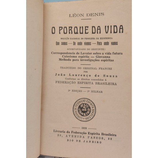 O Porque da Vida, Leon Denis, Edição de 1928, Federação Espirita O Porque da Vida, Leon Denis, Edição de 1928, Federação Espirita