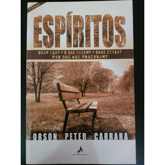 Espíritos: Quem São? O Que Fazem? Onde Estão? Por Que nos Procuram?, Orson Peter Carrara