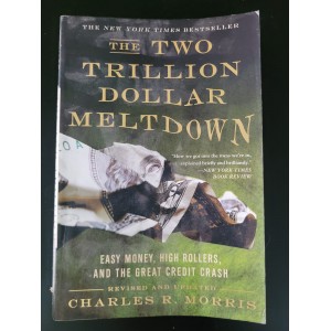 The Two Trillion Dollar Meltdown, Charles R. Morris