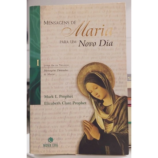Mensagens de Maria para Um Novo Dia, Mark L. Prophet Mensagens de Maria para Um Novo Dia, Mark L. Prophet