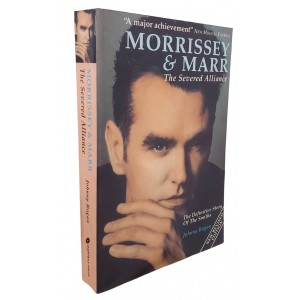 Morrissey Marr, The Severed Alliance. The Definitive Story Of The Smiths, Johnny Rogan