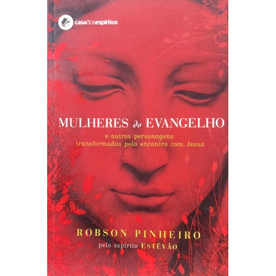 Mulheres do Evangelho e Outros Personagens Transformados Pelo Encontro com Jesus, Robson Pinheiro, Pelo Espírito Estevão