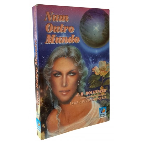 Num Outro Mundo, J. W. Rochester. Obra Psicografada por Vera Kryzhanovskaia Num Outro Mundo, J. W. Rochester. Obra Psicografada por Vera Kryzhanovskaia