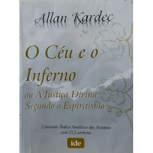 O Céu e o Inferno ou A Justiça Divina Segundo o Espiritismo. Contendo Índice Analítico dos Assuntos com 212 Verbetes