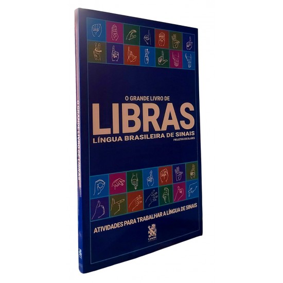 O Grande Livro de Libras, A Língua Brasileira de Sinais. Projetos Escolares, Atividades para Trabalhar a Língua de Sinais O Grande Livro de Libras, A Língua Brasileira de Sinais. Projetos Escolares, Atividades para Trabalhar a Língua de Sinais