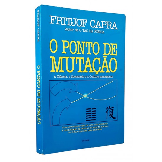 O Ponto de Mutação. A Ciência, a Sociedade e a Cultura Emergente, Fritjof Capra, Autor de O Tau da Física O Ponto de Mutação. A Ciência, a Sociedade e a Cultura Emergente, Fritjof Capra, Autor de O Tau da Física