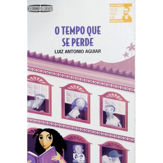 O Tempo que Se Perde, Luiz Antonio Aguiar O Tempo que Se Perde, Luiz Antonio Aguiar