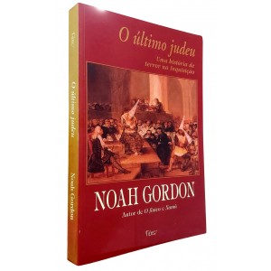 O Último Judeu. Uma História de Terror na Inquisição, Noah Gordon, Autor de O Físico e Xamã