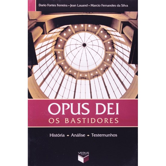 Opus Dei, Os Bastidores, História, Análise, Testemunhos, Dario Fortes Ferreira Opus Dei, Os Bastidores, História, Análise, Testemunhos, Dario Fortes Ferreira