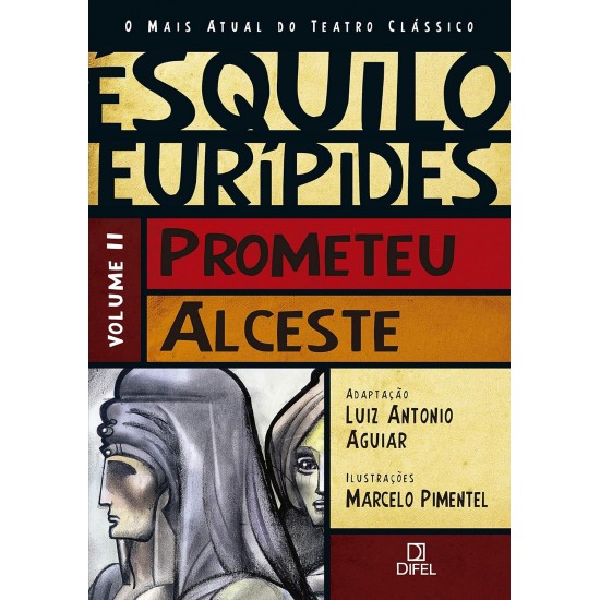 Prometeu, Alceste, Esquilo, Eurípedes, Volume 2, O Mais Atual do Teatro Clássico, Adaptação Luiz Antonio Aguiar