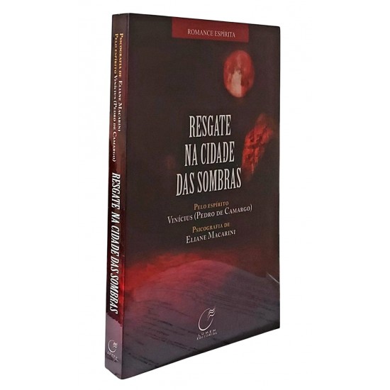 Resgate na Cidade das Sombras, Psicografia de Eliane Macarini, Pelo Espírito Vinicius 