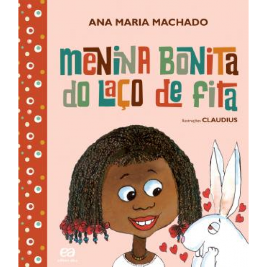 Menina Bonita com Laço de Fita, Ana Maria Machado, Ilustrações de Claudius Menina Bonita com Laço de Fita, Ana Maria Machado, Ilustrações de Claudius