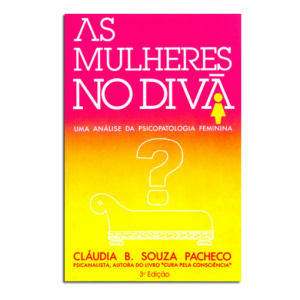 História Secreta do Brasil, A Era do Espírito Santo, O Milênio Universal + As Mulheres no Divã, Uma Análise da Psicopatologia Feminina, Cláudia Bernhardt de Souza Pacheco